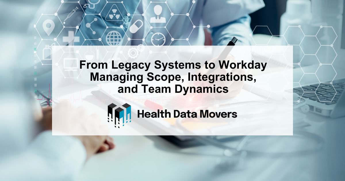 From Legacy Systems to Workday: Managing Scope, Integrations, and Team Dynamics